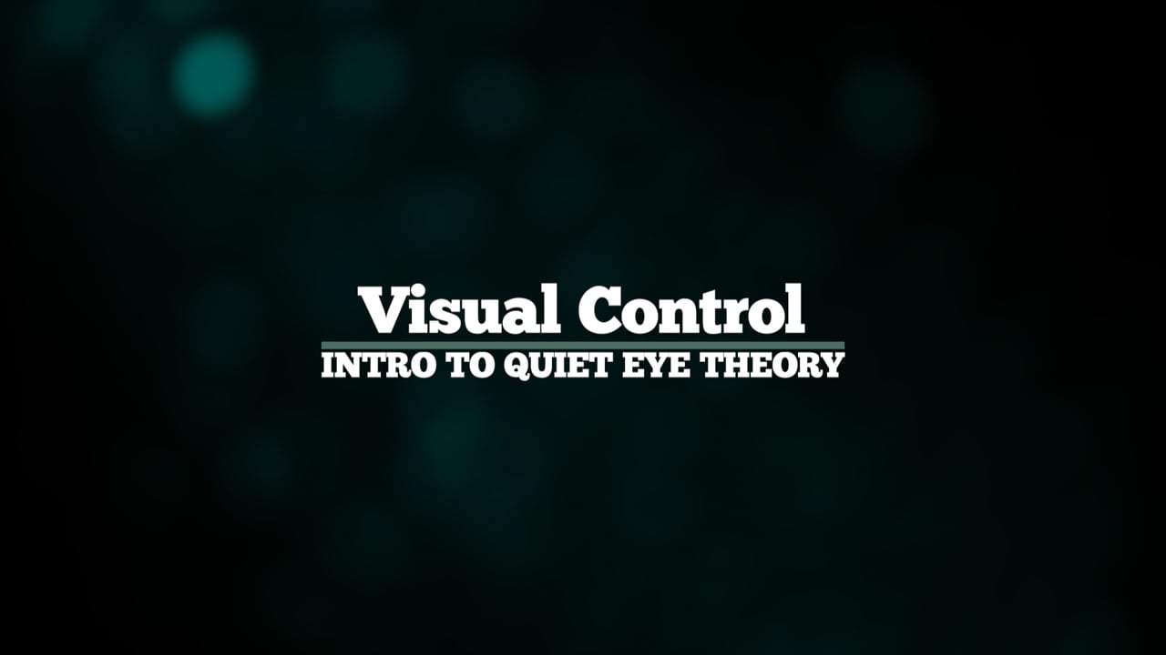 Visual Control - Intro to Quiet Eye Theory