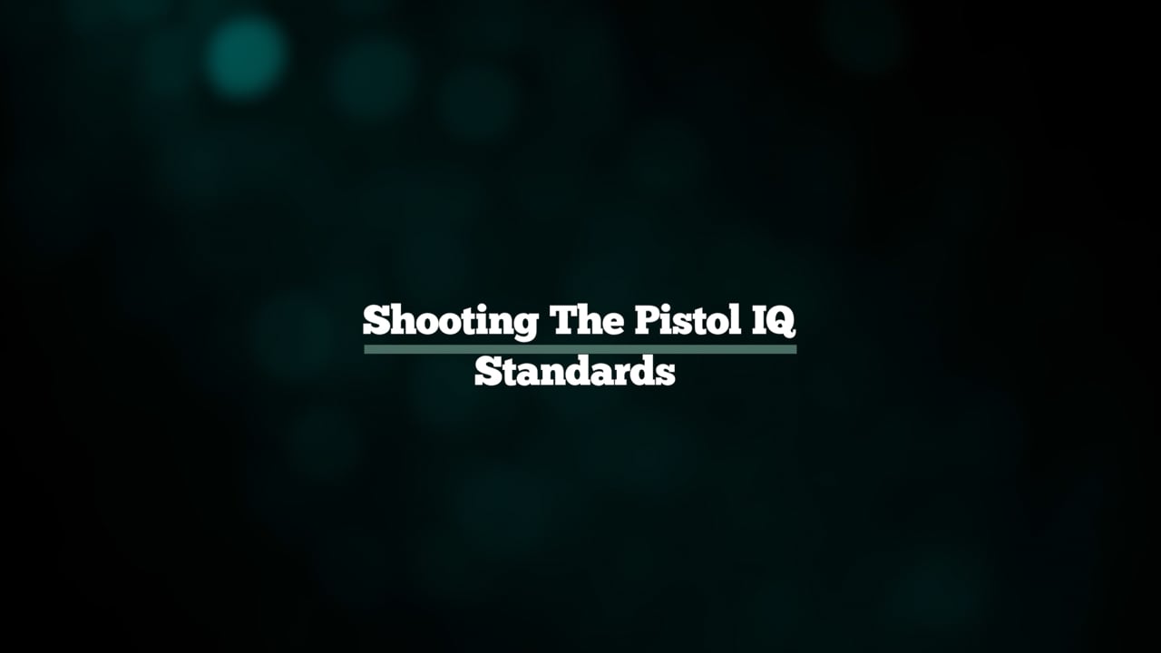 Shooting the Pistol IQ Standards