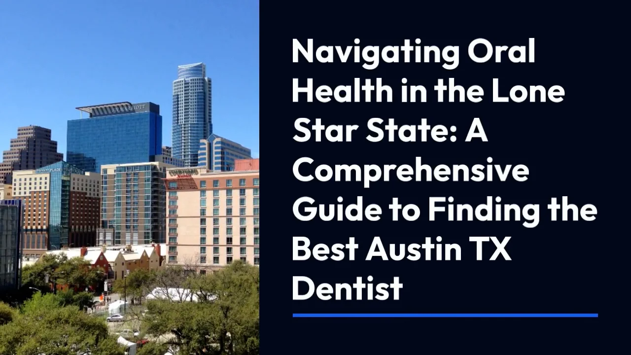 Smile Bright in Austin Your Comprehensive Guide to Finding the Best