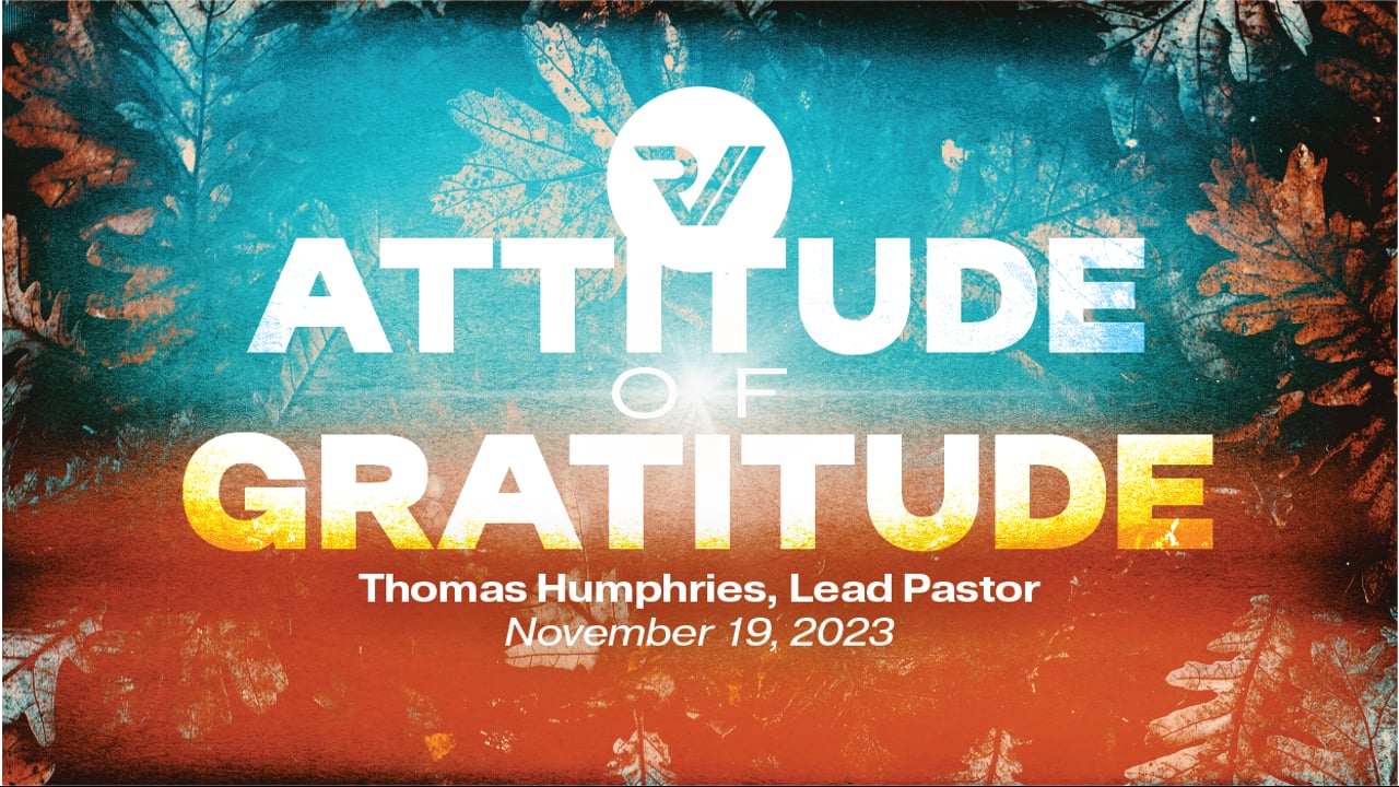 "Attitude of Gratitude" | Thomas Humphries, Lead Pastor
