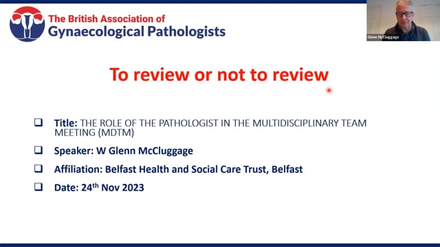 The role of the pathologist in the MDT meeting, Prof Glenn McCluggage