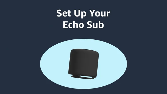 Set Up Your Echo Sub -  Customer Service