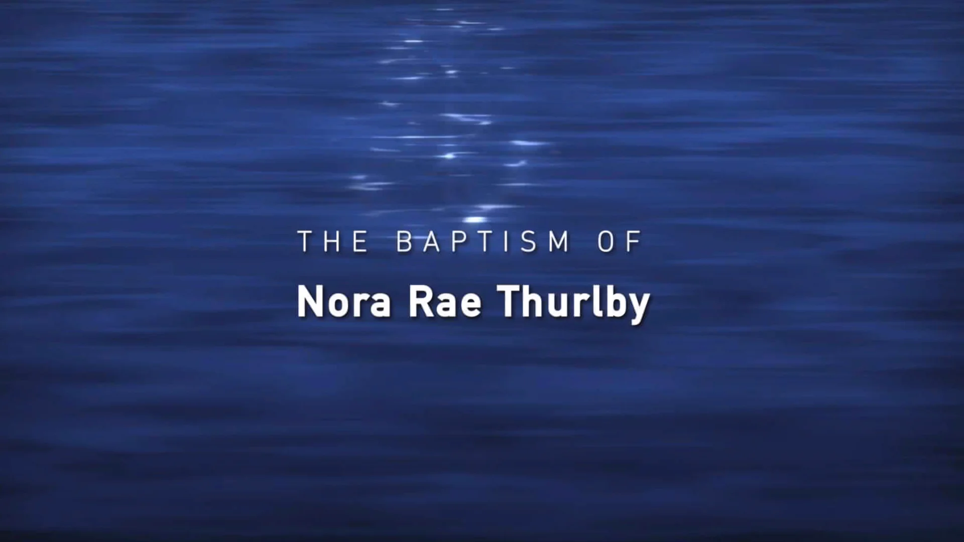 Baptism of Nora Rae Thurlby on Vimeo