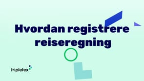 Tripletex - Hvordan registrerer jeg en reiseregning?