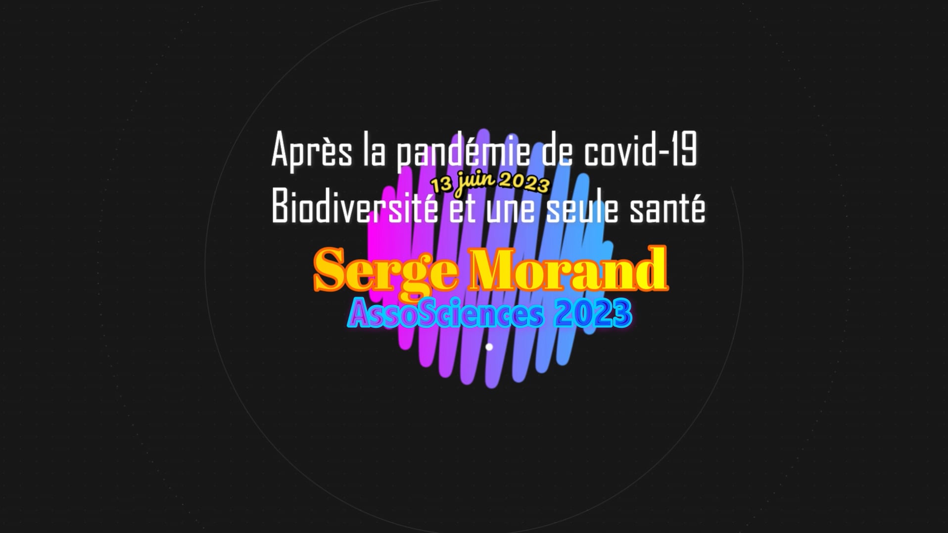 13 juin 2023 Serge Morand Après la pandémie de covid-19 Biodiversité et une seule santé