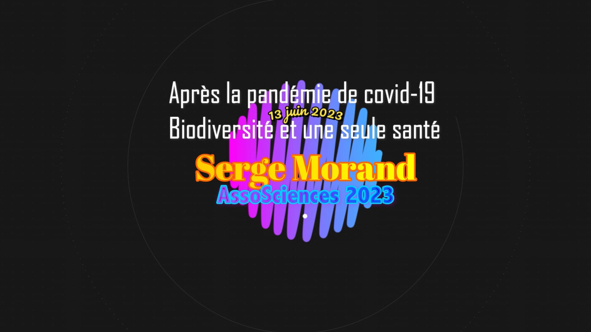 13 juin 2023 Serge Morand Après la pandémie de covid-19 Biodiversité et une seule santé