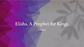 Elisha, A Prophet for Kings | 2 Kings 3