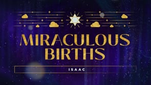 12/3/23 - ADVENT SERIES 2023: Miraculous Births, Isaac