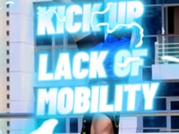   kick up lack of mobility  