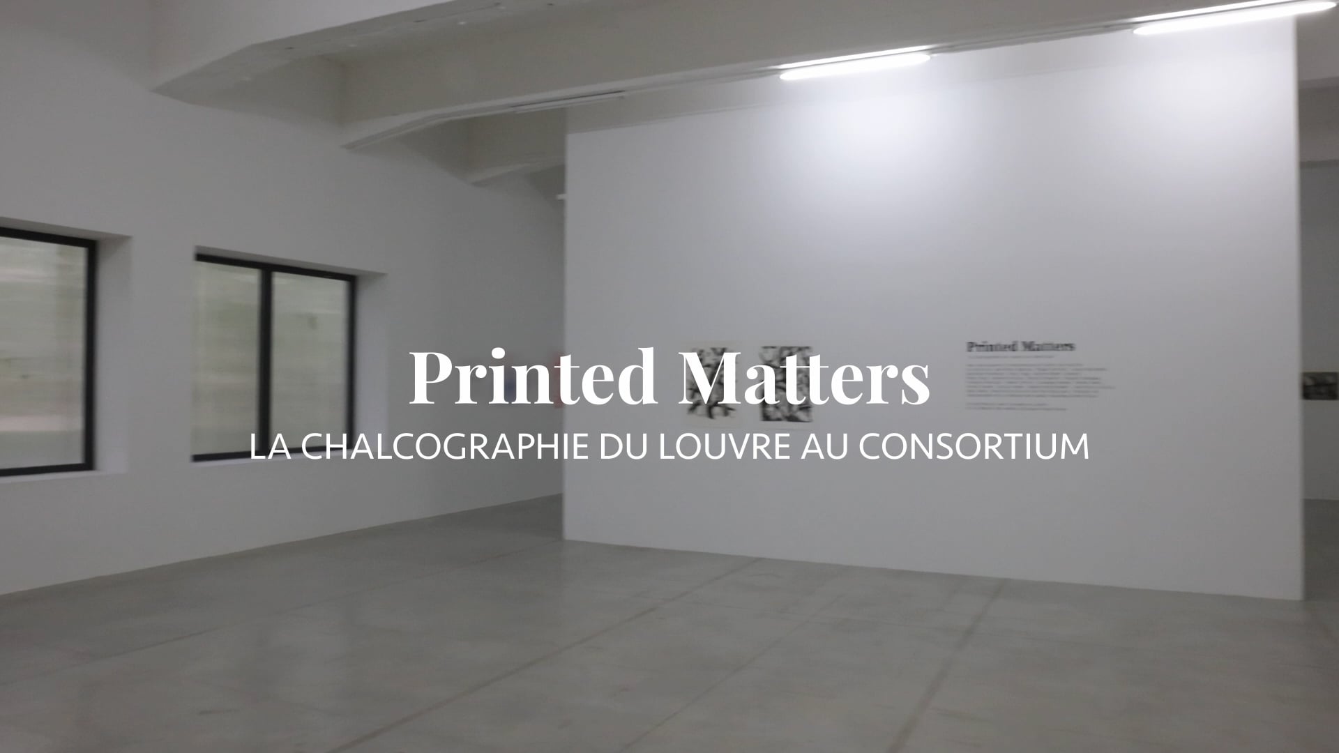 "PRINTED MATTERS"                                 LA CHALCOGRAPHIE DU LOUVRE AU CONSORTIUM