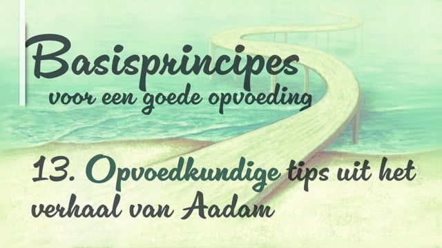 13. Opvoedkundige tips uit het verhaal van Aadam