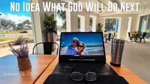09-26-2023 Having No Idea What God Will Do Next