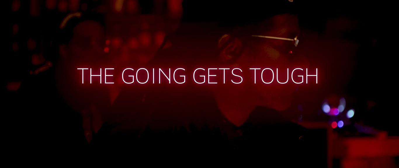 THE GOING GETS TOUGH