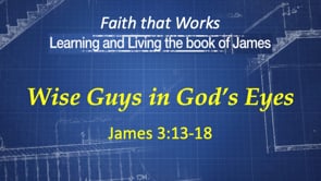 12-10-23, Wise Guys in God's Eyes, James 3:13-18 (sorry for tech difficulties)