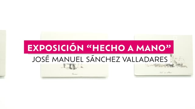Exposición "Hecho a mano" José Manuel Sánchez Valladares