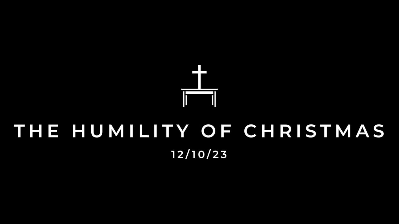 12/10/23 Humility of Christmas