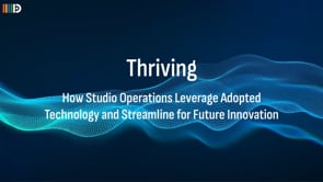Thriving — How Studio Operations Leverage Adopted Technology and Streamline for Future Innovation