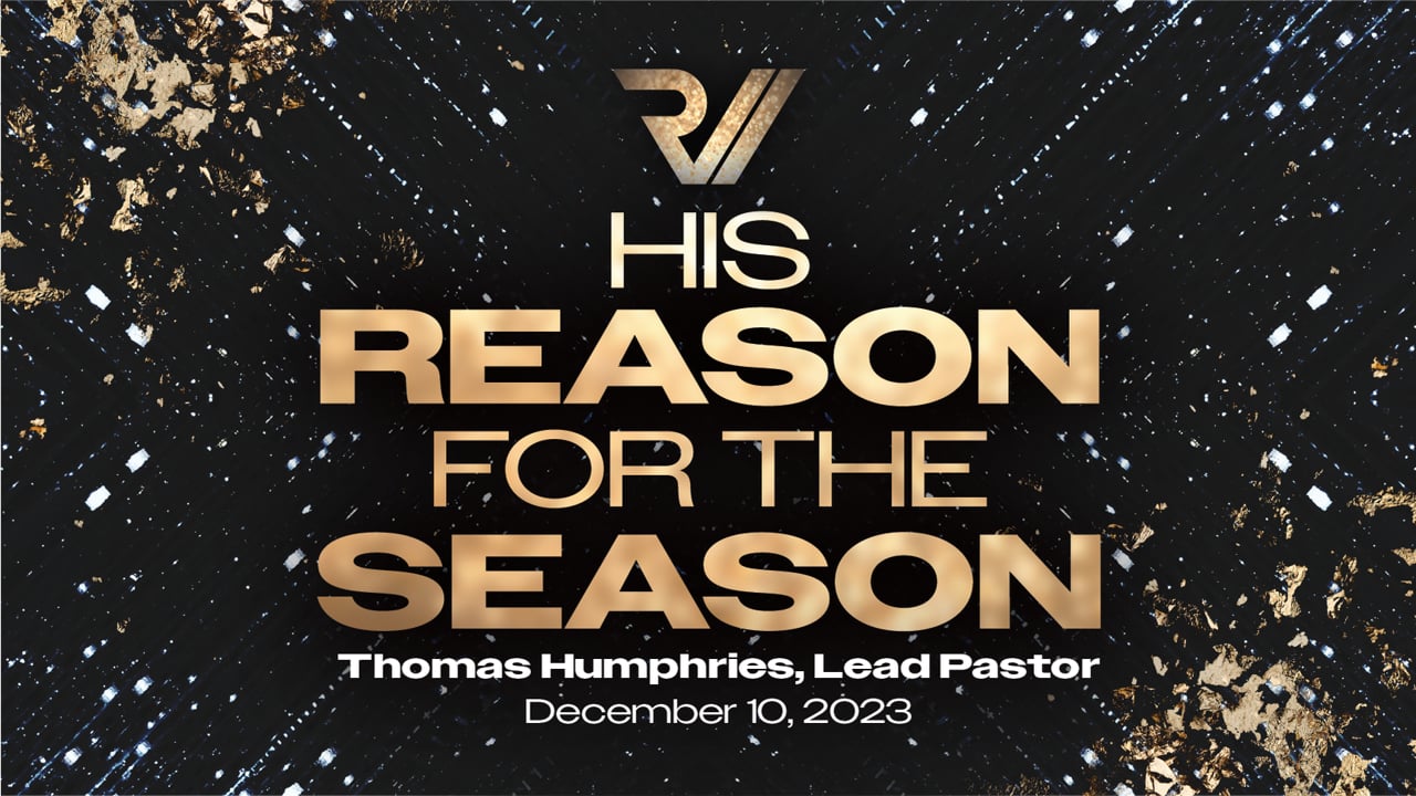 "His Reason for the Season" | Thomas Humphries, Lead Pastor
