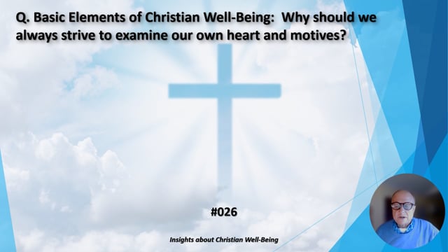 #026 Basic Elements of Christian Well-Being:  Why should we always strive to examine our own hearts and motives?