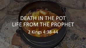 Death in the Pot; Life From the Prophet | 2 Kings 4:38-44