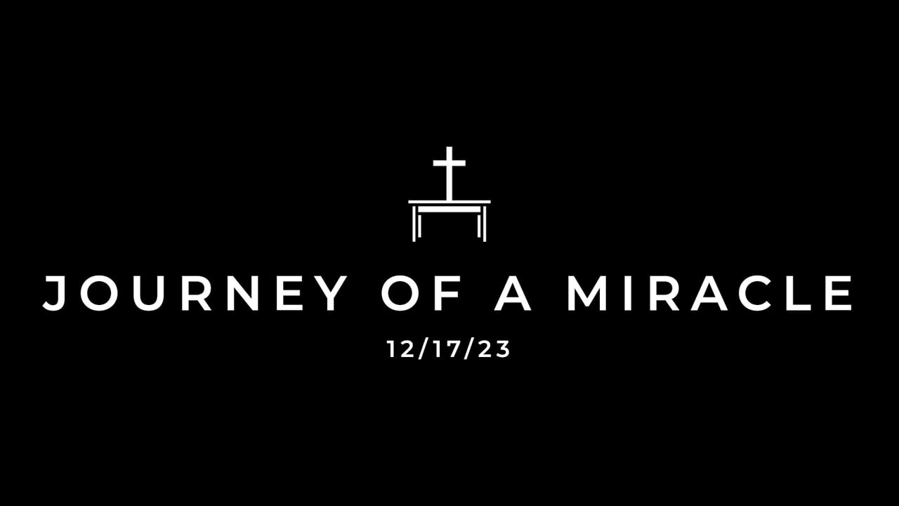12/17/23 Journey of a Miracle
