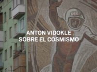 Anton Vidokle sobre el Cosmismo