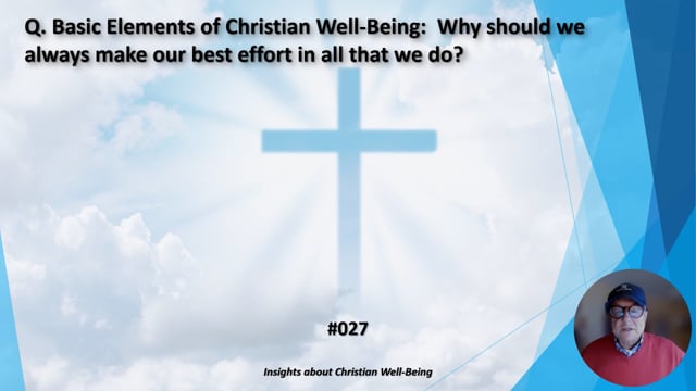 #027 Basic Elements of Christian Well-Being:  Why should we always make our best effort in all that we do?