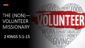 The (Non) Volunteer Missionary | 2 Kings 5:1-15
