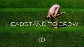 DeaConstruct - Headstand to Crow + Side Crow