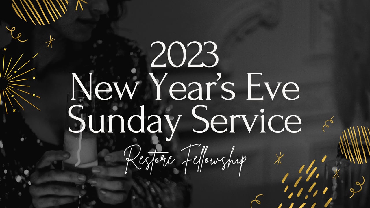 12_31_2023 Restore Fellowship Sunday Service
