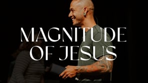 The Magnitude of Jesus