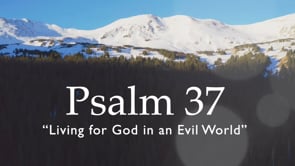 1/7/24 - Psalm 37: Living for God in an Evil World
