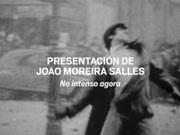 Presentación de João Moreira Salles. - No intenso agora [En el intenso ahora]