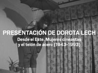 Presentación de Dorota Lech. - Desde el Este. Mujeres cineastas y el telón de acero (1943-1993)