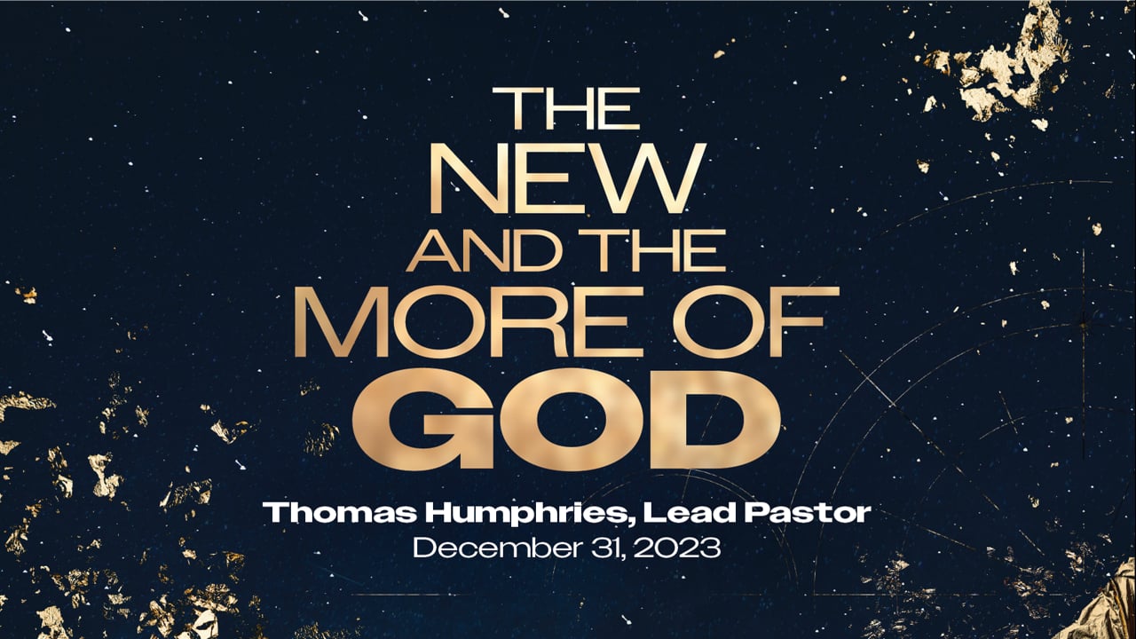 "The New and the More of God" | Thomas Humphries, Lead Pastor