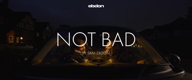 Not Bad — Drama by EbdonFilm
