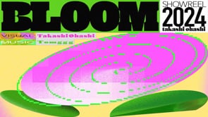 大橋史 SHOWREEL2024 “BLOOM” 