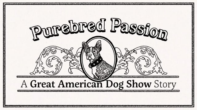 Purebred Passion: A Great American Dog Show Story