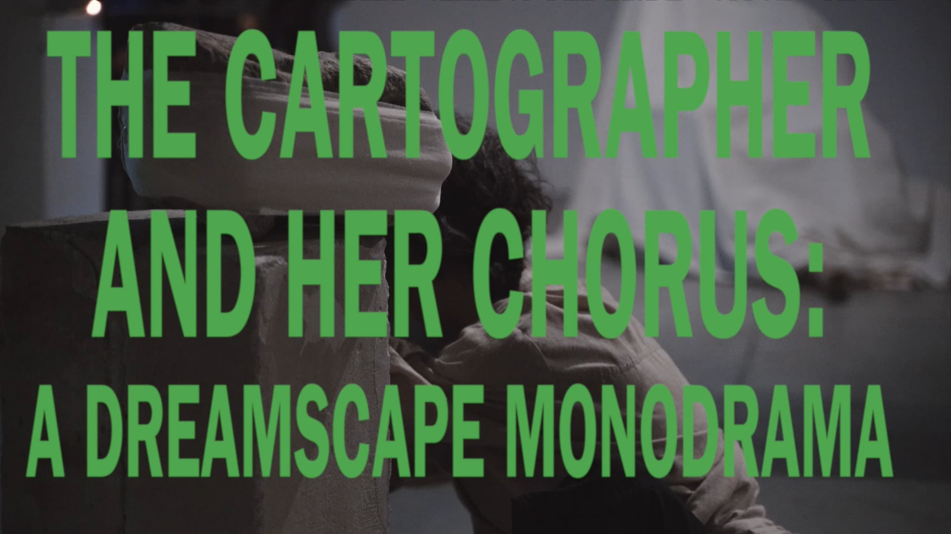 Teaser The Cartographer and Her Chorus: A Dreamscape Monodrama.