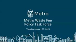 Metro Waste Fee Policy Task Force | January 9, 2024 on Vimeo
