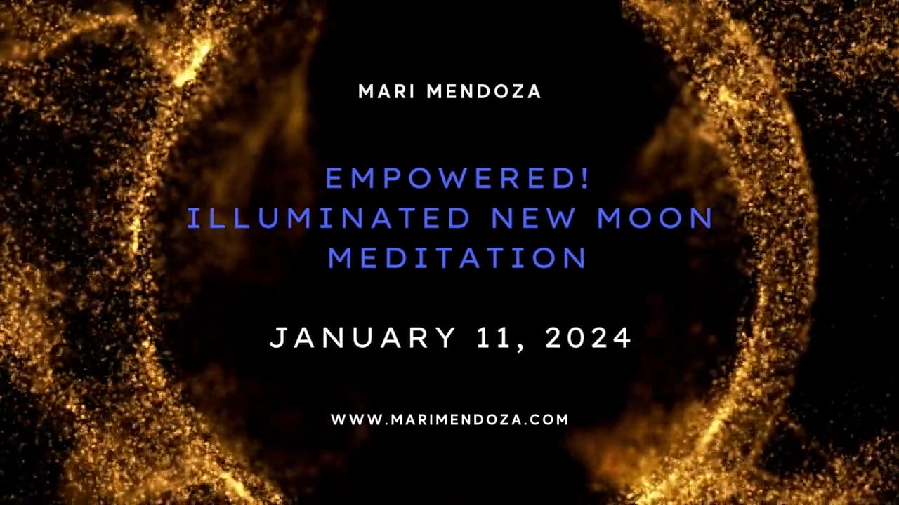 January 11, 2024 - Illuminated New Moon Meditation - Empowered!