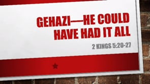 Gehazi - He Could Have Had It All | 2 Kings 5:20-27