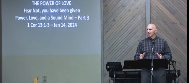 The Power Of Love - Series: Fear Not: Power, Love, and A Sound Mind, Part 3 - Date: 2024-01-14