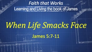 1-14-24, When Life Smacks Face, James 5:7-11