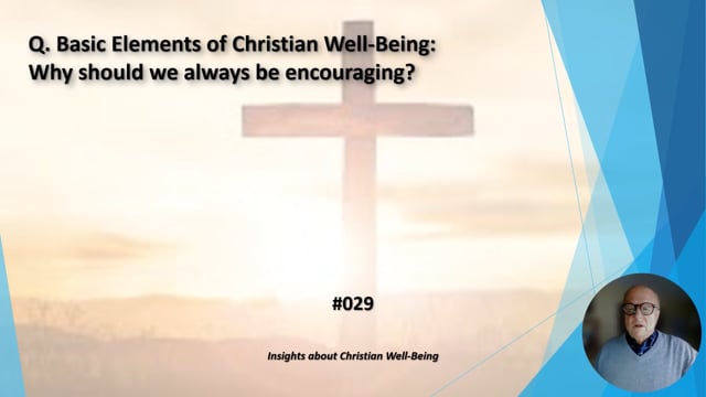 #029 Basic Elements of Christian Well-Being:  Why should we always be encouraging?