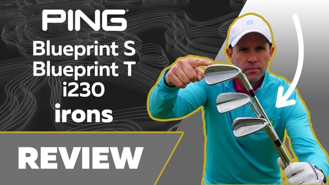 Review | PING Blueprint T, S & i230 Irons