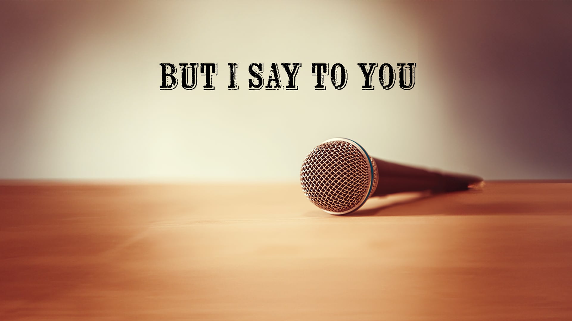But I Say To You