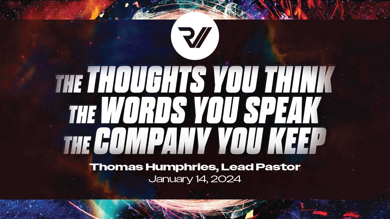 "The Thoughts You Think. The Words You Speak. The Company You Keep." | Thomas Humphries, Lead Pastor