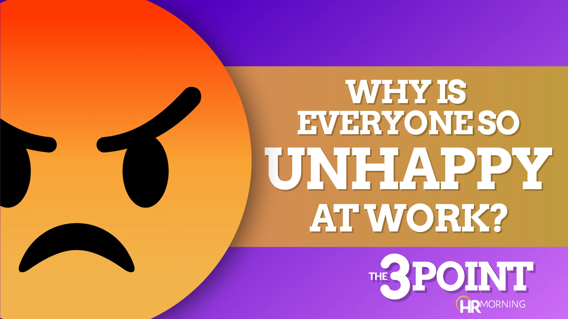 Why is everyone so unhappy at work now? | 2-minute video | HRMorning