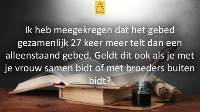 Telt het gezamenlijke gebed thuis ook 27 keer meer?